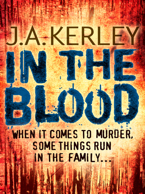 Title details for In the Blood by J. A. Kerley - Available